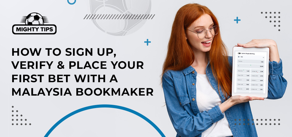 How to Sign Up, Verify & Place Your First Bet with a Malaysia Bookmaker